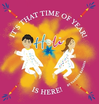 It's That Time of Year! Holi is Here!: A simple guide to the rituals of Holi