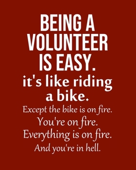 Being a Volunteer is Easy. It's like riding a bike. Except the bike is on fire. You're on fire. Everything is on fire. And you're in hell.: Calendar 2020, Monthly & Weekly Planner Jan. - Dec. 2020