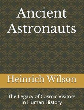 Paperback Ancient Astronauts: The Legacy of Cosmic Visitors in Human History Book