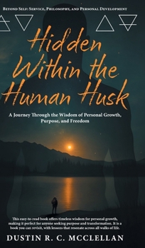 Hidden Within the Human Husk: Beyond Self - Service, Philosophy, and Personal Development