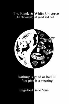 Paperback The Black & White Universe: The philosophy of good and bad Book