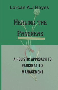 Paperback Healing the Pancreas: A Holistic Approach to Pancreatitis Management Book