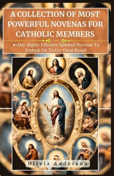 Paperback A Collection of Most Powerful Novenas for Catholic Members: 9-Day Highly Effective Spiritual Novenas to Embark on to Get Great Result Book