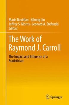 Hardcover The Work of Raymond J. Carroll: The Impact and Influence of a Statistician Book