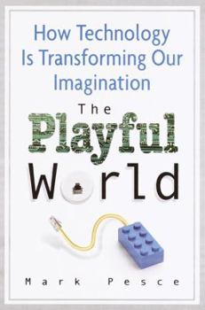 Hardcover The Playful World: How Technology Is Transforming Our Imagination Book