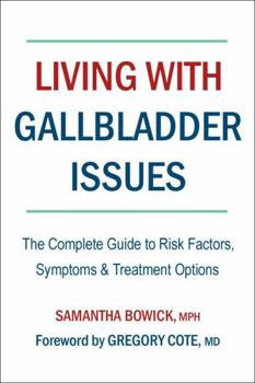 Paperback Living with Gallbladder Issues: The Complete Guide to Risk Factors, Symptoms & Treatment Options Book