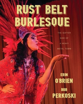 Paperback Rust Belt Burlesque: The Softer Side of a Heavy Metal Town Book