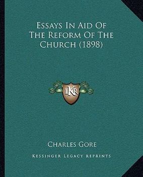 Essays In Aid Of The Reform Of The Church