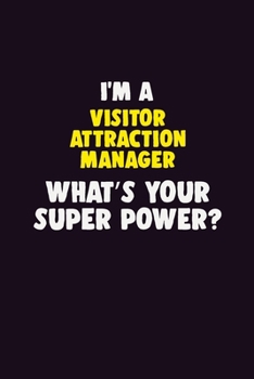 Paperback I'M A Visitor Attraction Manager, What's Your Super Power?: 6X9 120 pages Career Notebook Unlined Writing Journal Book