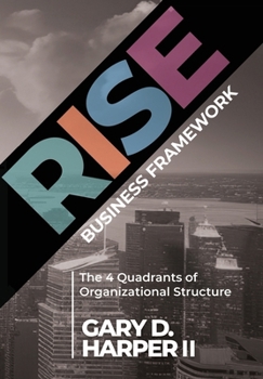 Hardcover RISE Business Framework: The 4 Quadrants of Organizational Structure Book