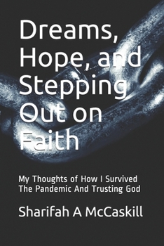 Dreams, Hope, and Stepping Out on Faith: My Thoughts of How I Survived The Pandemic And Trusting God