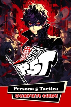 Paperback Persona 5 Tactica Complete Guide : Walkthrough, Best Tips, Tricks, and Strategies - Play Like a Pro Book