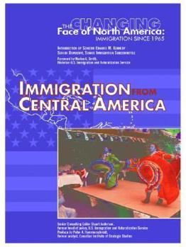 Immigration from Central America (Changing Face of North America) - Book  of the Changing Face of North America: Immigration Since 1965