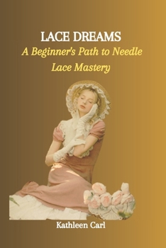 Paperback Lace Dreams: A Beginner's Path to Needle Lace Mastery Book