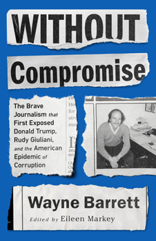 Paperback Without Compromise: The Brave Journalism That First Exposed Donald Trump, Rudy Giuliani, and the American Epidemic of Corruption Book