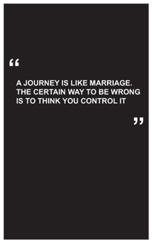 Paperback Travel Journal: a journey is like marriage.The certain way to be wrong is to think you control it, travel journal with black cover and Book