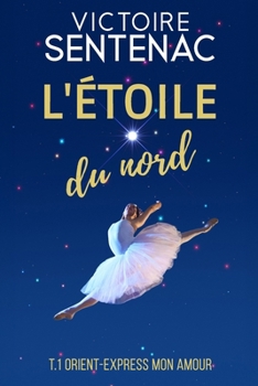 L'ÉTOILE DU NORD Tome 1: Orient Express mon amour - "Addictif" - "Un des meilleurs livres que j'ai lus" (French Edition)