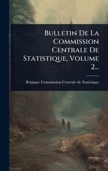 Bulletin De La Commission Centrale De Statistique, Volume 2... (French Edition)