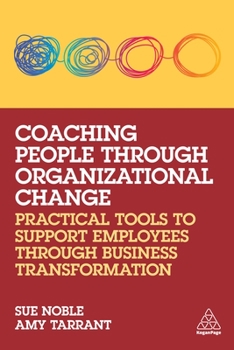 Paperback Coaching People Through Organizational Change: Practical Tools to Support Employees Through Business Transformation Book