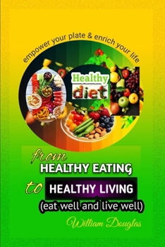 Paperback From Healthy Eating to Healthy Living: Eat well and live well Book