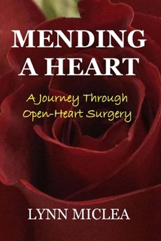 Paperback Mending a Heart: A Journey Through Open-Heart Surgery Book