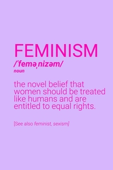Feminism Definition Notebook: Blank Lined Journal (Best Feminist Gift): 6 x 9 inches // 120 Lined Blank Pages // College Ruled