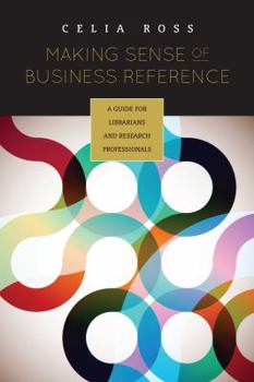 Paperback Making Sense of Business Reference: A Guide for Librarians and Research Professionals Book