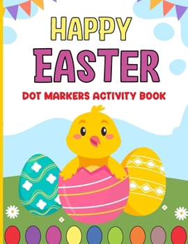 Paperback Happy Easter Dot Markers Activity Book: Easter basket stuffer for girls and boys: Simple Guided Dots for Toddlers and Kids Enjoyable Paint Dauber Colo Book