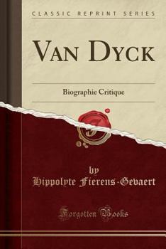 Van Dyck: Biographie Critique (Classic Reprint)