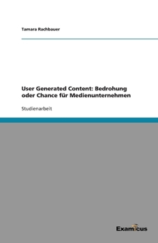 Paperback User Generated Content: Bedrohung oder Chance für Medienunternehmen [German] Book