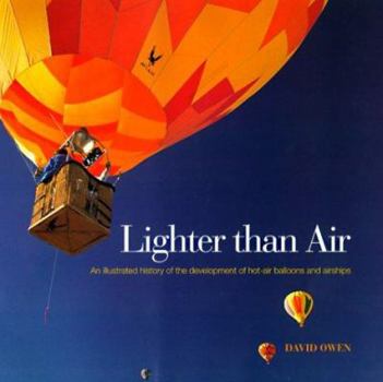 Hardcover Lighter Than Air: An Illustrated History of the Development of Hot Air Baloons and Airships Book