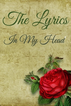 The Lyrics In My Head Journal: 200 Pages For Note Music Lyrics Journal & Songwriting Notebook - Great Gift For Musicians , karaoke lovers.