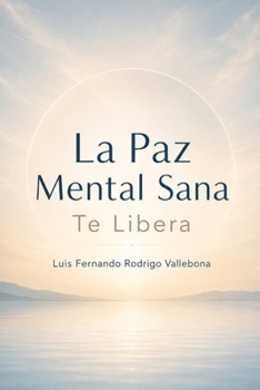 La Paz Mental Sana: Te Libera