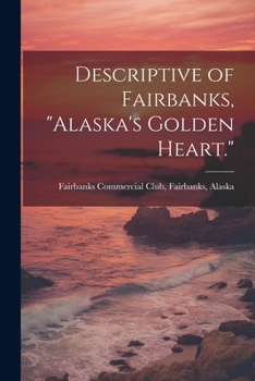 Paperback Descriptive of Fairbanks, "Alaska's Golden Heart." Book