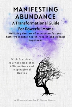 Paperback Manifesting Abundance: A Transformational Guide for Powerful Moms: Unlock the Secrets to a Life of Love, Wealth, and Fulfillment for your family Book