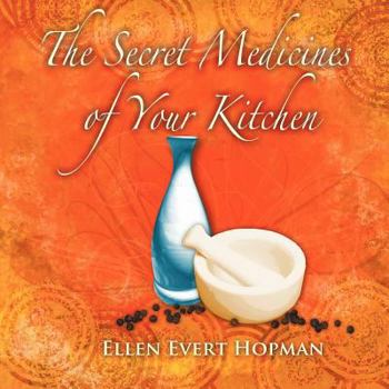 Paperback The Secret Medicines of Your Kitchen: A Practical Guide Book