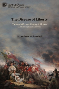 Paperback The Disease of Liberty: Thomas Jefferson, History, & Liberty: A Philosophical Analysis Book