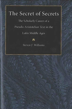 Hardcover The Secret of Secrets: The Scholarly Career of a Pseudo-Aristotelian Text in the Latin Middle Ages Book