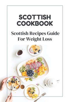 Paperback Scottish Cookbook: Scottish Recipes Guide For Weight Loss: Scottish Easy Recipes Book