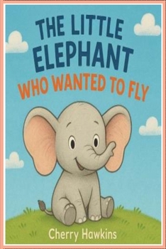 Paperback The Little Elephant Who Wanted to Fly Book