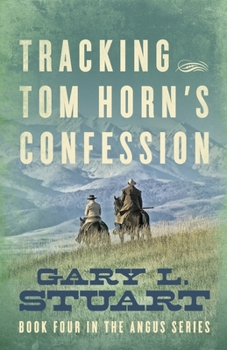 Paperback Tracking Tom Horn's Confession: Book Four in the Angus Series Book