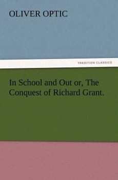 In School And Out: Or The Conquest Of Richard Grant, A Story For Young People - Book #2 of the Woodville