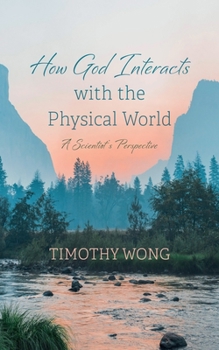 Paperback How God Interacts with the Physical World: A Scientist's Perspective Book