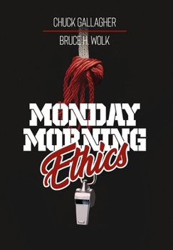 Hardcover Monday Morning Ethics: The Lessons Sports Ethics Scandal Can Teach Athletes, Coaches, Sports Executives and Fans Book