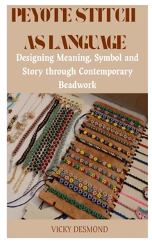 Paperback Peyote Stitch as Language: Designing Meaning, Symbol and Story through Contemporary Beadwork Book