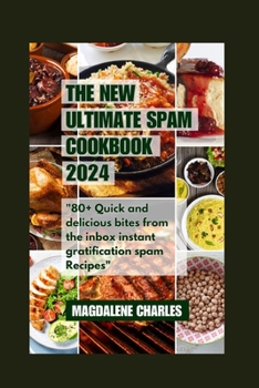 Paperback The New Ultimate Spam Cookbook 2024: 80+ Quick and delicious Bites from the Inbox Instant Gratification Spam Recipes Book