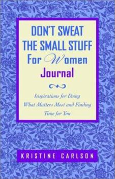 Paperback Don't Sweat the Small Stuff for Women Journal: Inspirations for Doing What Matters Most and Finding Time for You Book