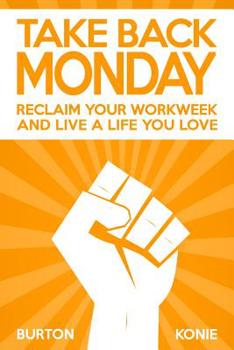 Paperback Take Back Monday: Reclaim Your Workweek and Live a Life You Love. Book