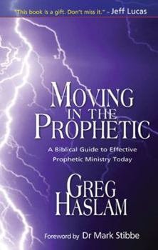Paperback Moving in the Prophetic: A Biblical Guide to Effective Prophetic Ministry Today Book