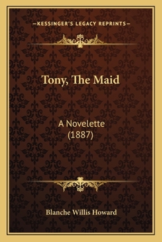 Paperback Tony, The Maid: A Novelette (1887) Book